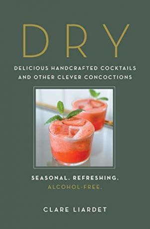 Tørk: Delicious Handcrafted cocktailer og andre Clever Concoctions-sesonger, forfriskende, Alcohol-Free